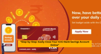 “Step-by-Step: Easily Close Your ICICI Bank Savings Account Online”